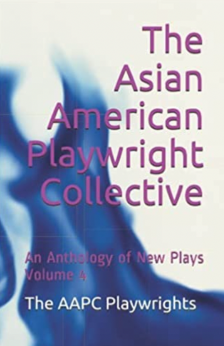 Asian American Playwright Collective Anthologies of New Plays